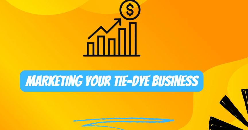 Marketing Your Tie-Dye Business